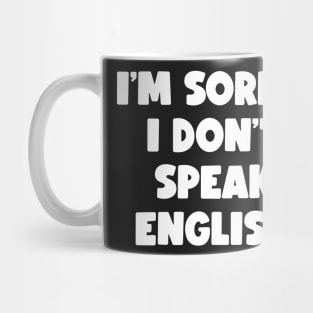 I'm Sorry, I Don't Speak English (white) Mug